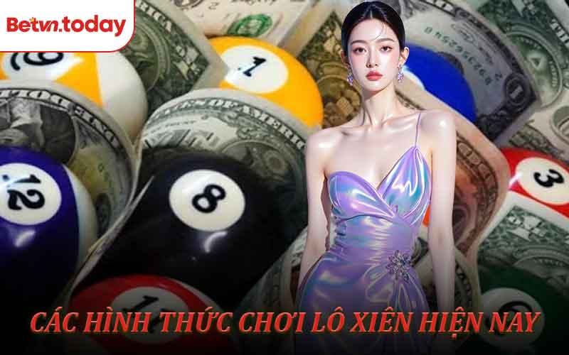Những hình thức chơi lô xiên tiêu biểu hiện nay
