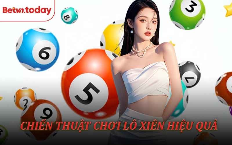 Top chiến thuật chơi lô xiên hiệu quả 2025