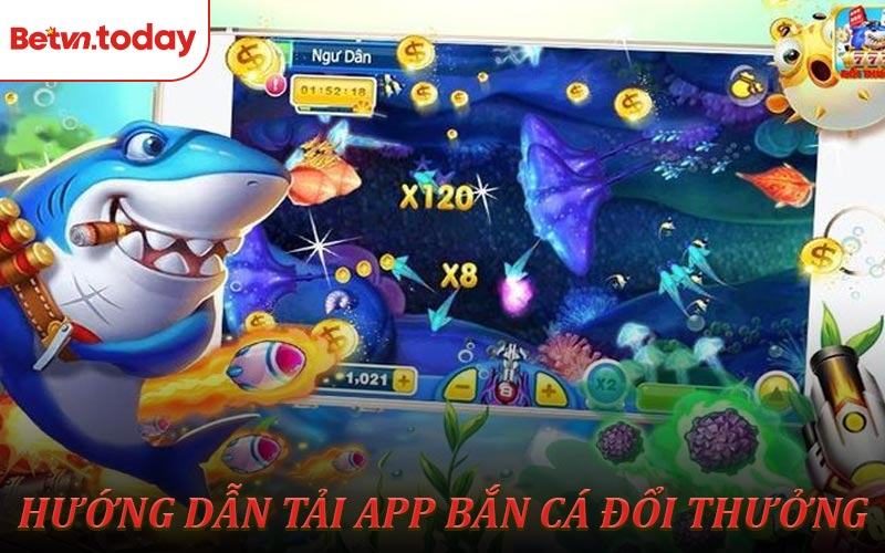 Hướng dẫn tải app bắn cá đổi thưởng