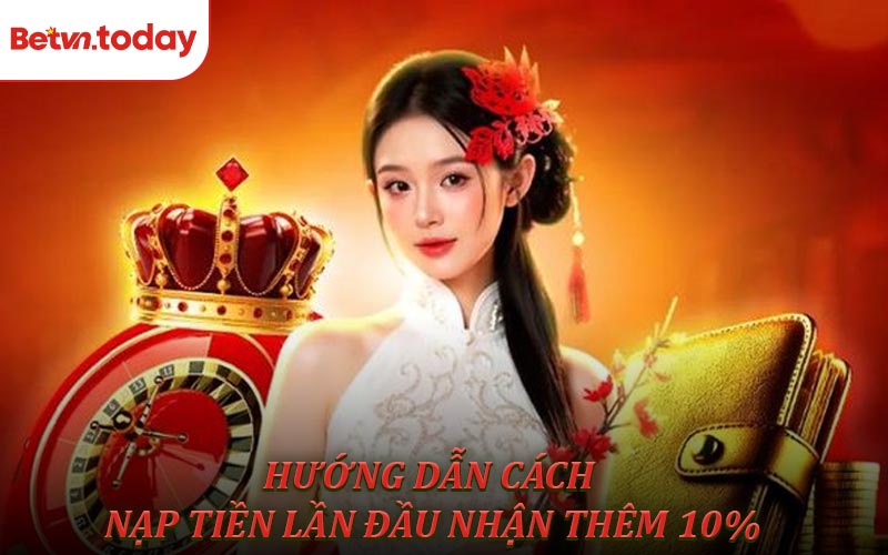 Hướng Dẫn Cách Nạp Tiền Lần Đầu Nhận Thêm 10%