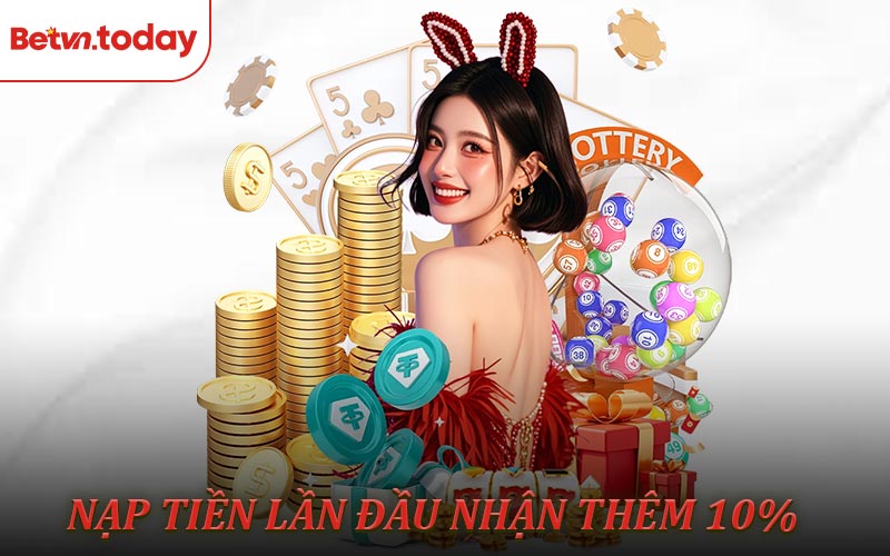 Nạp Tiền Lần Đầu Nhận Thêm 10% Tại Mọi Sảnh Của Betvn